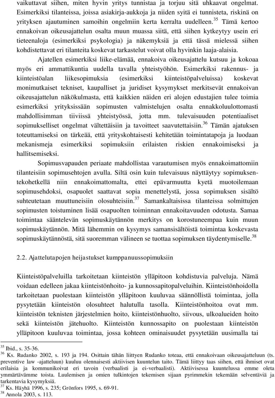 35 Tämä kertoo ennakoivan oikeusajattelun osalta muun muassa siitä, että siihen kytkeytyy usein eri tieteenaloja (esimerkiksi psykologia) ja näkemyksiä ja että tässä mielessä siihen kohdistettavat