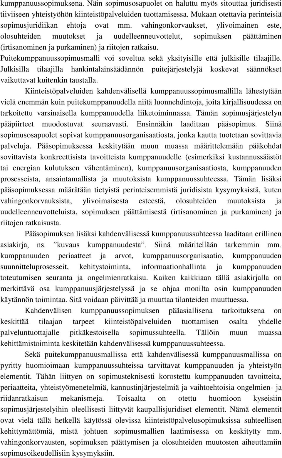 vahingonkorvaukset, ylivoimainen este, olosuhteiden muutokset ja uudelleenneuvottelut, sopimuksen päättäminen (irtisanominen ja purkaminen) ja riitojen ratkaisu.