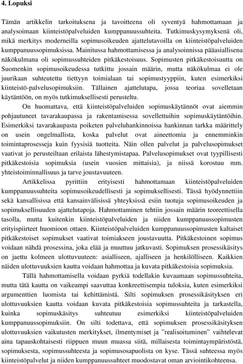 Mainitussa hahmottamisessa ja analysoinnissa pääasiallisena näkökulmana oli sopimussuhteiden pitkäkestoisuus.