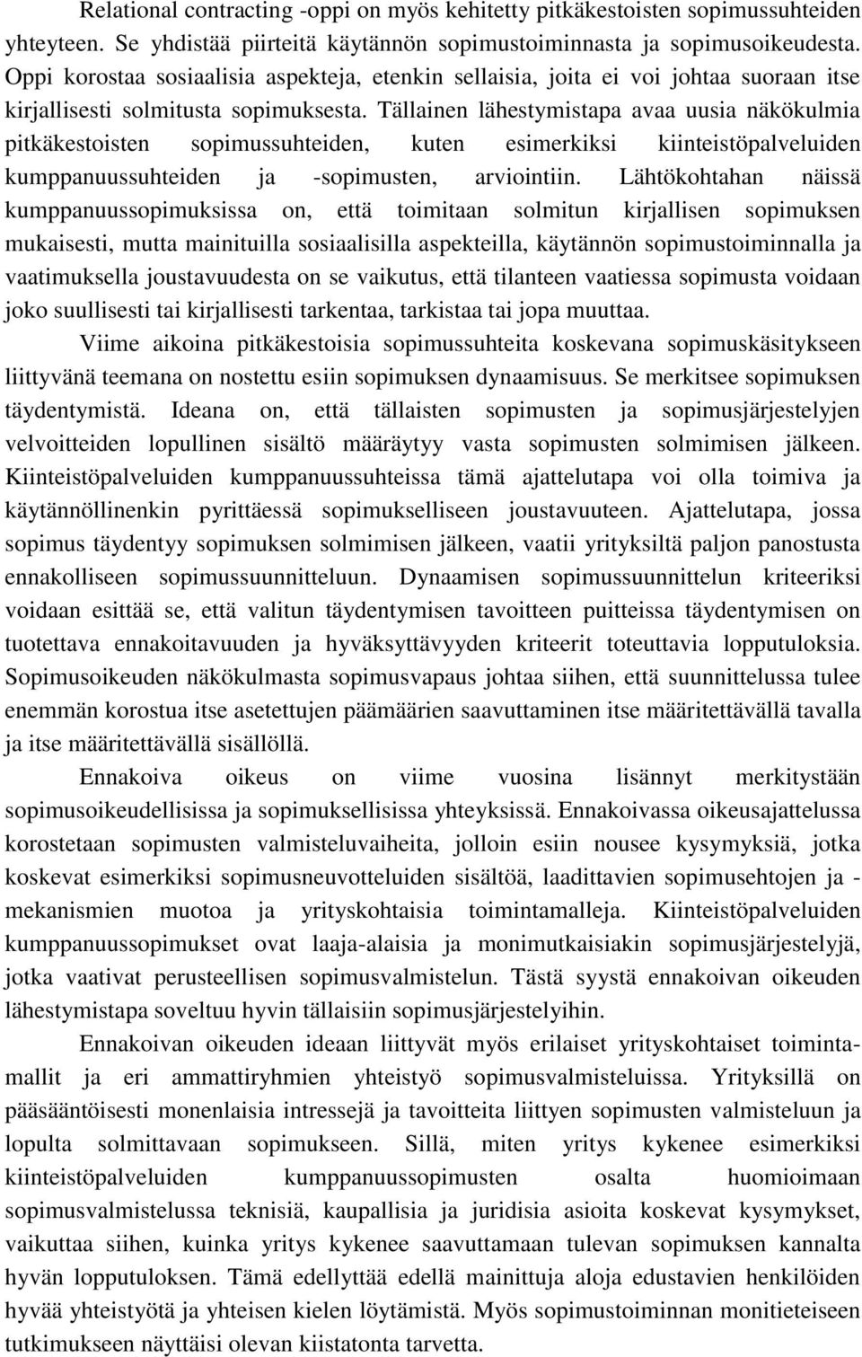 Tällainen lähestymistapa avaa uusia näkökulmia pitkäkestoisten sopimussuhteiden, kuten esimerkiksi kiinteistöpalveluiden kumppanuussuhteiden ja -sopimusten, arviointiin.