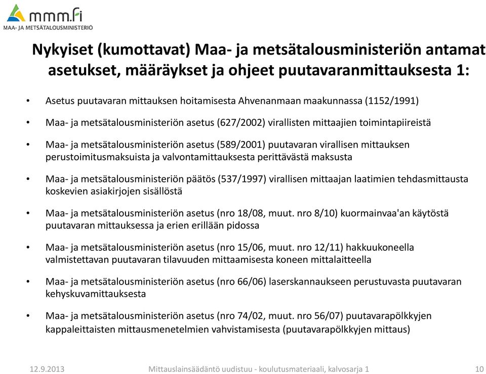 valvontamittauksesta perittävästä maksusta Maa- ja metsätalousministeriön päätös (537/1997) virallisen mittaajan laatimien tehdasmittausta koskevien asiakirjojen sisällöstä Maa- ja