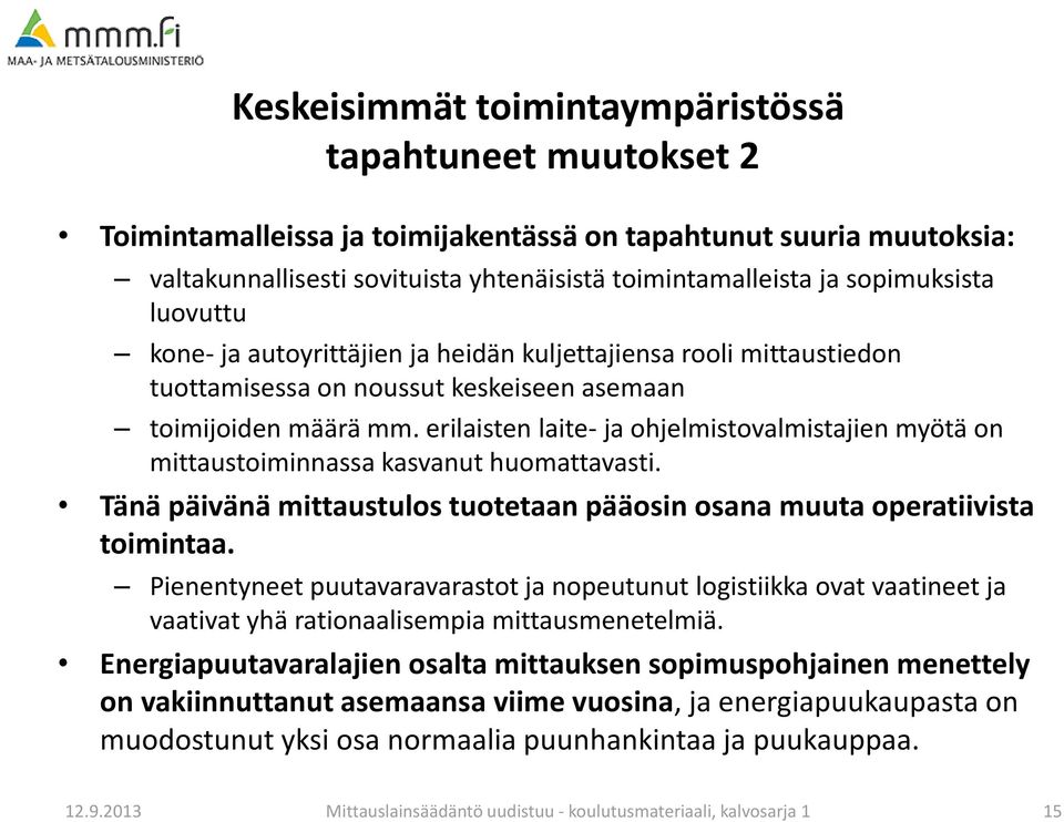 erilaisten laite- ja ohjelmistovalmistajien myötä on mittaustoiminnassa kasvanut huomattavasti. Tänä päivänä mittaustulos tuotetaan pääosin osana muuta operatiivista toimintaa.