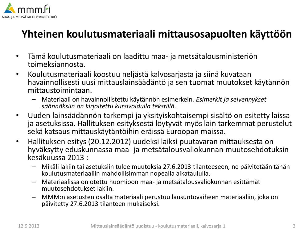 Materiaali on havainnollistettu käytännön esimerkein. Esimerkit ja selvennykset säännöksiin on kirjoitettu kursivoidulla tekstillä.