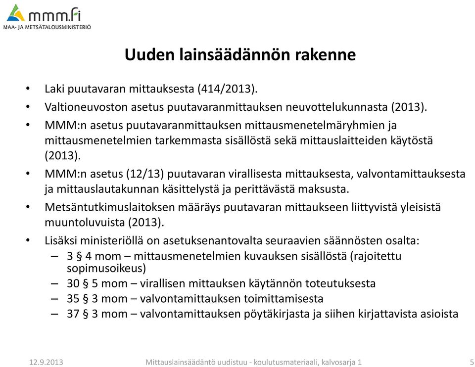 MMM:n asetus (12/13) puutavaran virallisesta mittauksesta, valvontamittauksesta ja mittauslautakunnan käsittelystä ja perittävästä maksusta.