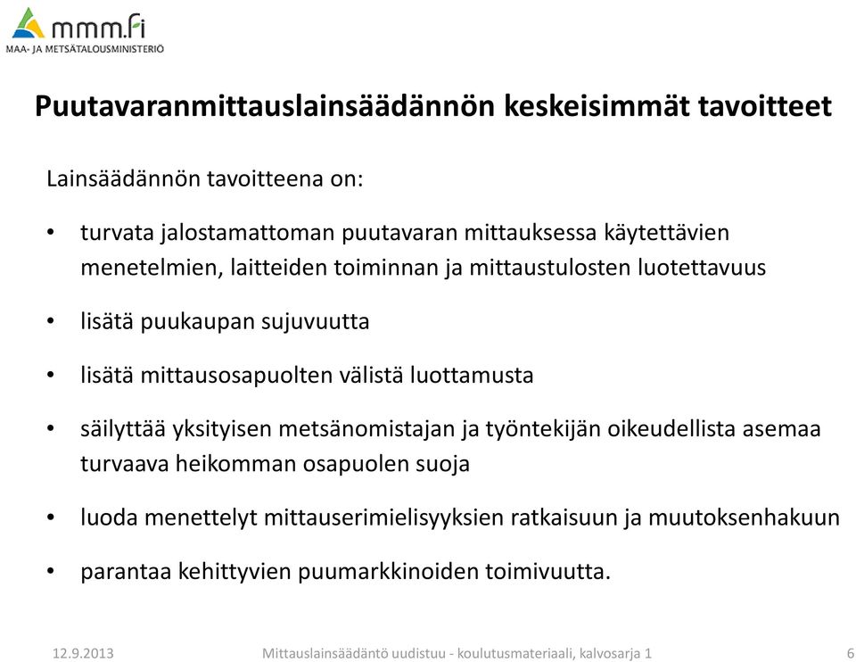 säilyttää yksityisen metsänomistajan ja työntekijän oikeudellista asemaa turvaava heikomman osapuolen suoja luoda menettelyt