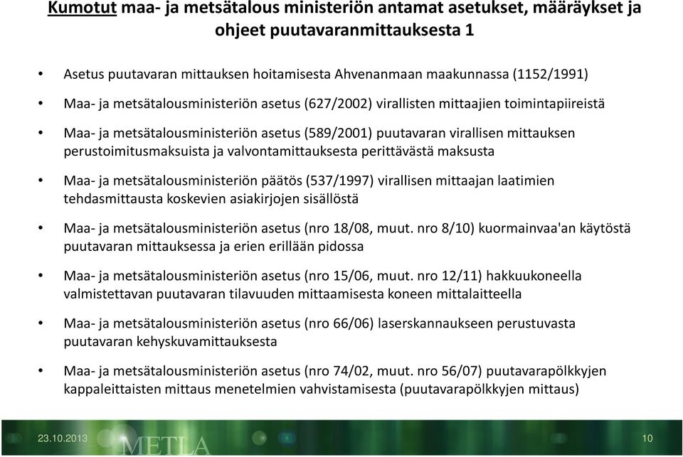 valvontamittauksesta perittävästä maksusta Maa-ja metsätalousministeriön päätös (537/1997) virallisen mittaajan laatimien tehdasmittausta koskevien asiakirjojen sisällöstä Maa-ja