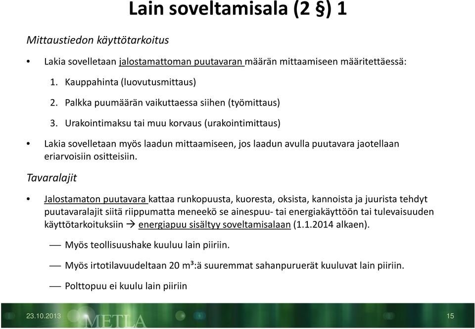 Urakointimaksu tai muu korvaus (urakointimittaus) Lakia sovelletaan myös laadun mittaamiseen, jos laadun avulla puutavara jaotellaan eriarvoisiin ositteisiin.