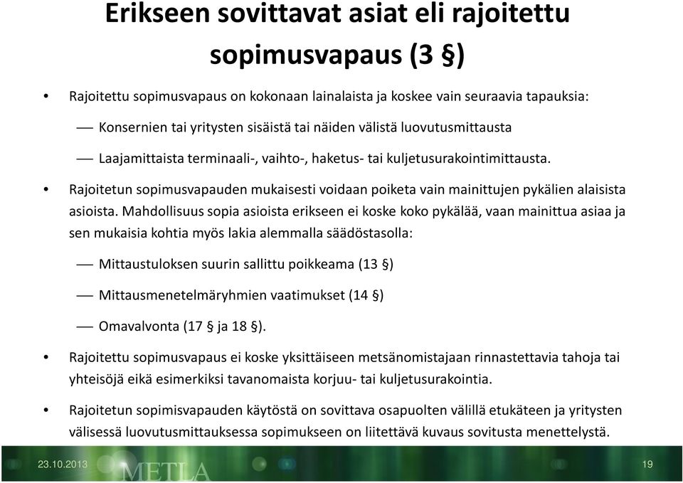 Mahdollisuus sopia asioista erikseen ei koske koko pykälää, vaan mainittua asiaa ja sen mukaisia kohtia myös lakia alemmalla säädöstasolla: Mittaustuloksen suurin sallittu poikkeama (13 )