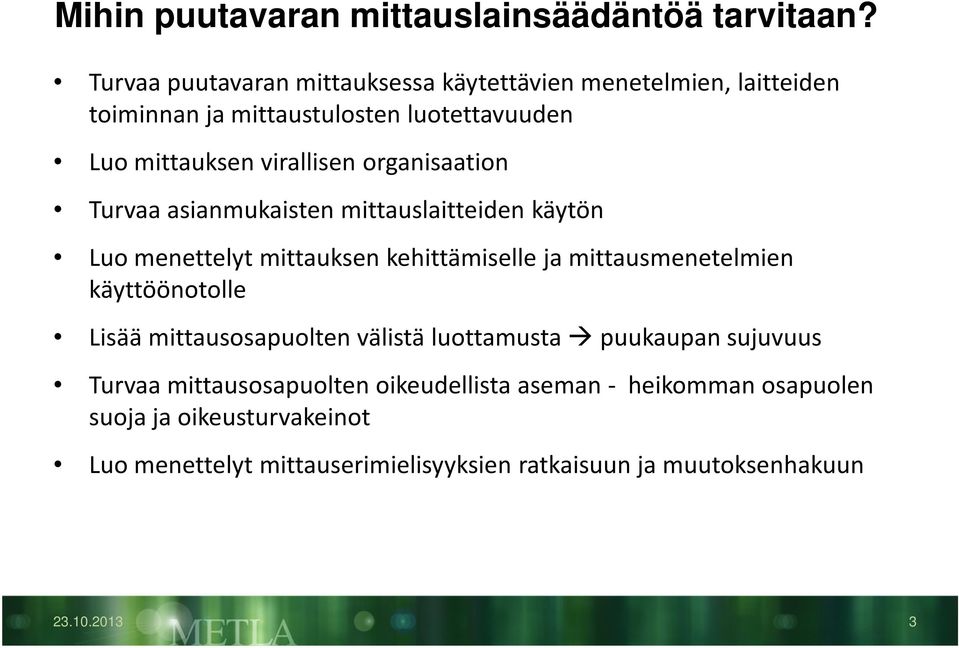 organisaation Turvaa asianmukaisten mittauslaitteiden käytön Luo menettelyt mittauksen kehittämiselle ja mittausmenetelmien käyttöönotolle