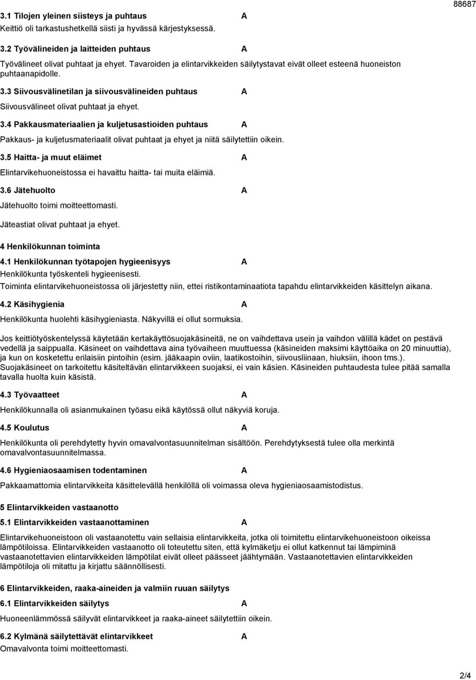 3 Siiousälinetilan ja siiousälineiden puhtaus A Siiousälineet oliat puhtaat ja ehyet. 3.