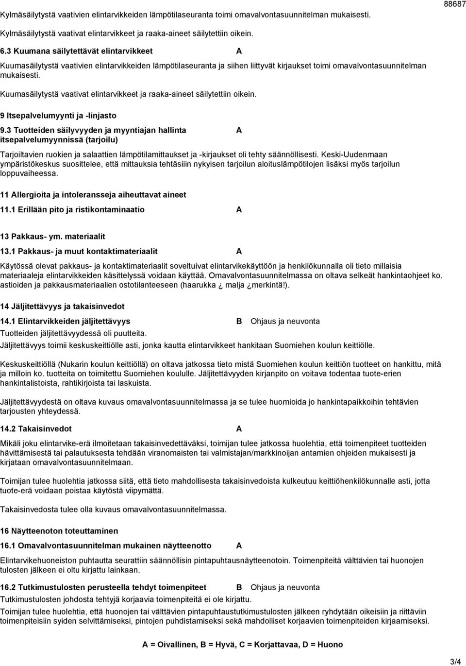 Kuumasäilytystä aatiat elintarikkeet ja raaka-aineet säilytettiin oikein. 9 Itsepalelumyynti ja -linjasto 9.