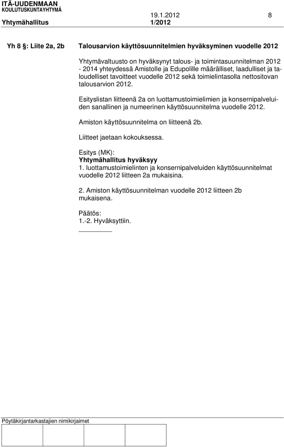 Esityslistan liitteenä 2a on luottamustoimielimien ja konsernipalveluiden sanallinen ja numeerinen käyttösuunnitelma vuodelle 2012. Amiston käyttösuunnitelma on liitteenä 2b.