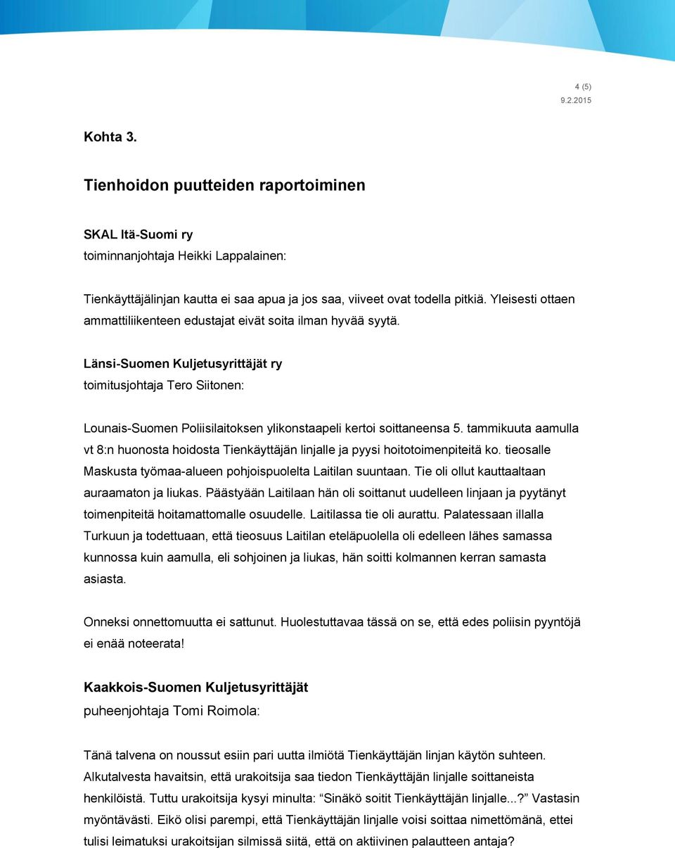 Länsi-Suomen Kuljetusyrittäjät ry toimitusjohtaja Tero Siitonen: Lounais-Suomen Poliisilaitoksen ylikonstaapeli kertoi soittaneensa 5.