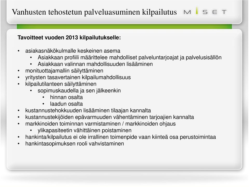 sen jälkeenkin hinnan osalta laadun osalta kustannustehokkuuden lisääminen tilaajan kannalta kustannustekijöiden epävarmuuden vähentäminen tarjoajien kannalta markkinoiden toiminnan