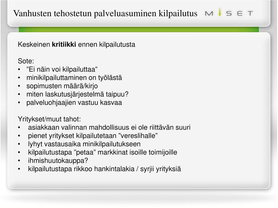 palveluohjaajien vastuu kasvaa Yritykset/muut tahot: asiakkaan valinnan mahdollisuus ei ole riittävän suuri pienet yritykset