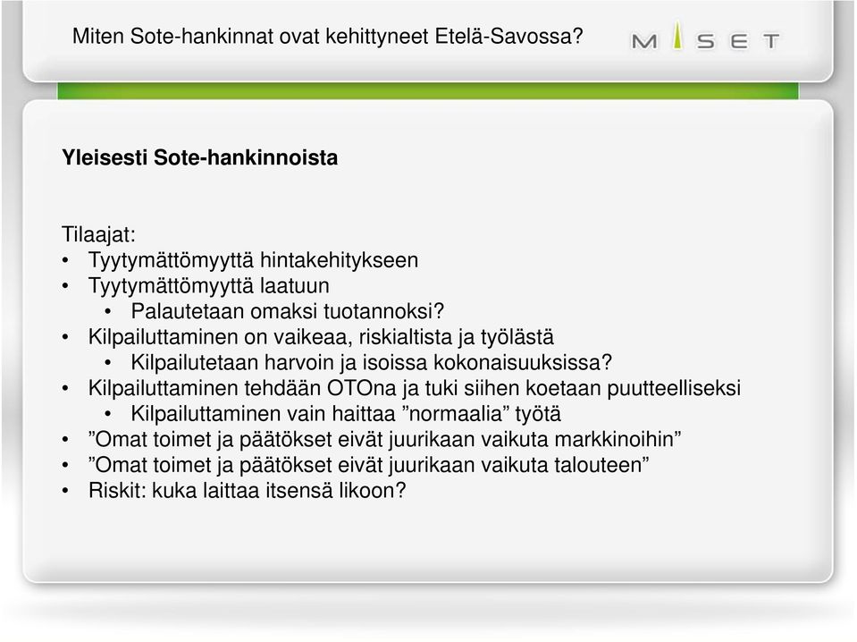 Kilpailuttaminen on vaikeaa, riskialtista ja työlästä Kilpailutetaan harvoin ja isoissa kokonaisuuksissa?