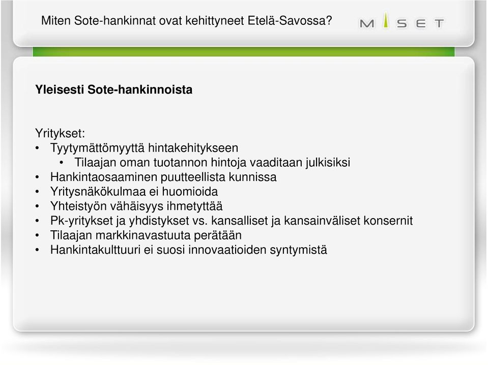 vaaditaan julkisiksi Hankintaosaaminen puutteellista kunnissa Yritysnäkökulmaa ei huomioida Yhteistyön