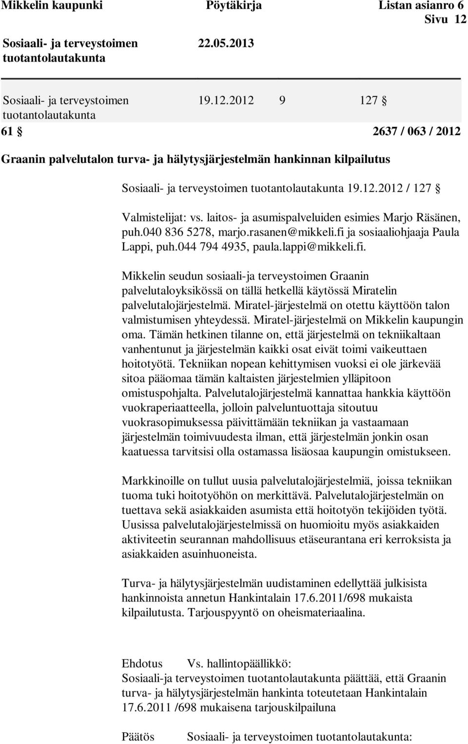 ja sosiaaliohjaaja Paula Lappi, puh.044 794 4935, paula.lappi@mikkeli.fi.