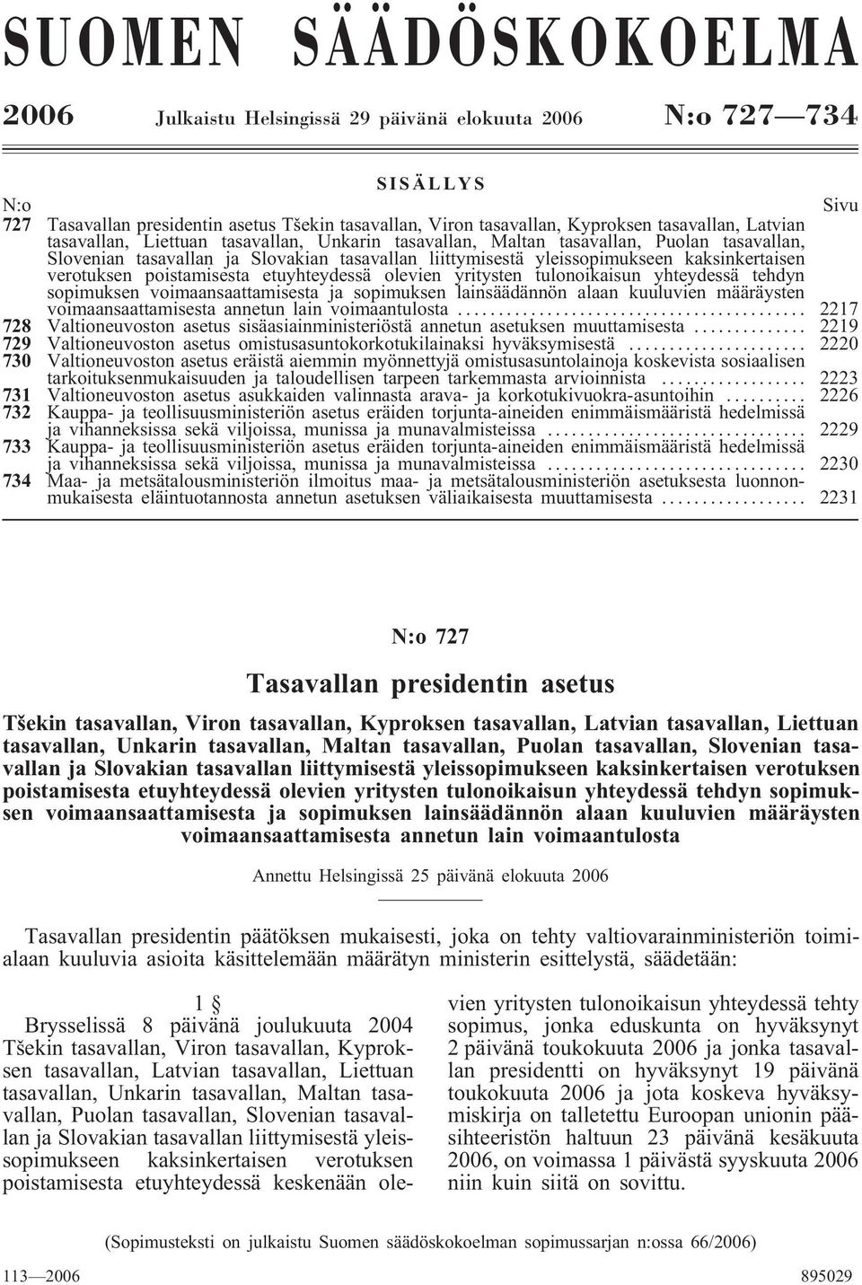 verotuksen poistamisesta etuyhteydessä olevien yritysten tulonoikaisun yhteydessä tehdyn sopimuksen voimaansaattamisesta ja sopimuksen lainsäädännön alaan kuuluvien määräysten voimaansaattamisesta