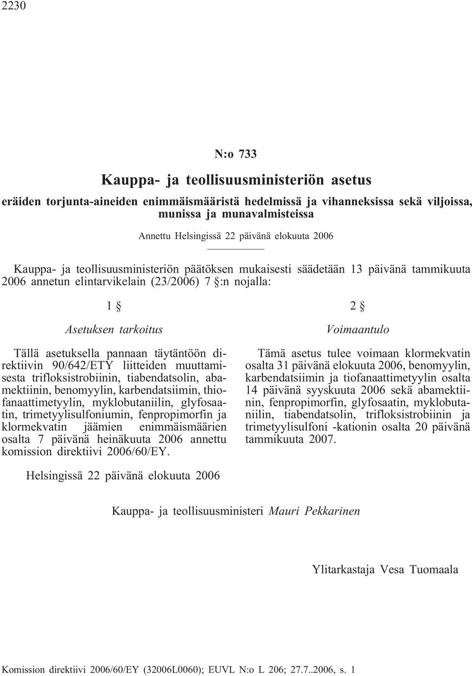 pannaan täytäntöön direktiivin 90/642/ETY liitteiden muuttamisesta trifloksistrobiinin, tiabendatsolin, abamektiinin, benomyylin, karbendatsiimin, thiofanaattimetyylin, myklobutaniilin, glyfosaatin,