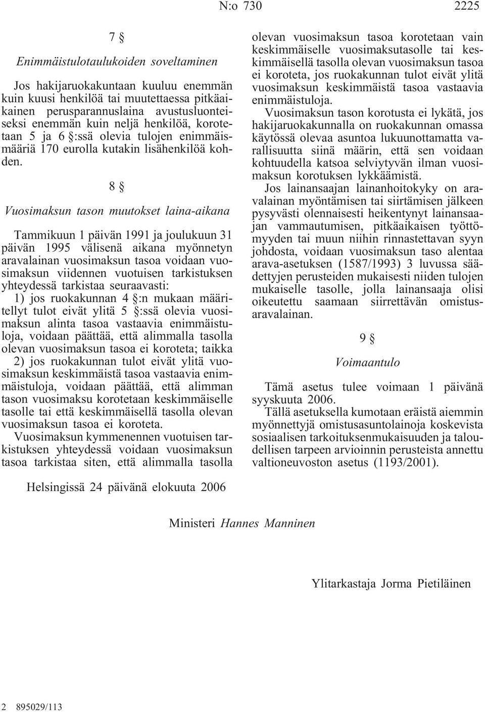 8 Vuosimaksun tason muutokset laina-aikana Tammikuun 1 päivän 1991 ja joulukuun 31 päivän 1995 välisenä aikana myönnetyn aravalainan vuosimaksun tasoa voidaan vuosimaksun viidennen vuotuisen