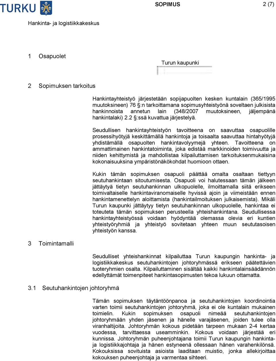 lain (348/2007 muutoksineen, jäljempänä hankintalaki) 2.2 :ssä kuvattua järjestelyä.