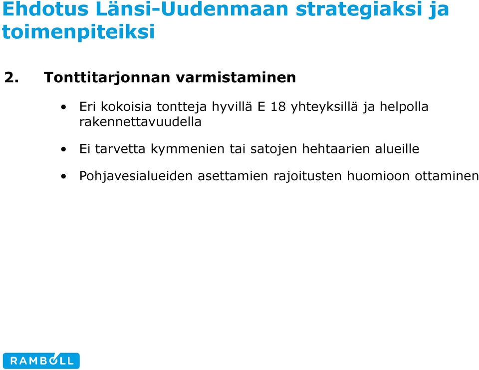 yhteyksillä ja helpolla rakennettavuudella Ei tarvetta kymmenien tai