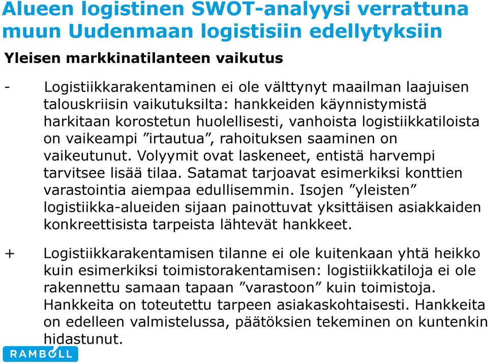 Volyymit ovat laskeneet, entistä harvempi tarvitsee lisää tilaa. Satamat tarjoavat esimerkiksi konttien varastointia aiempaa edullisemmin.