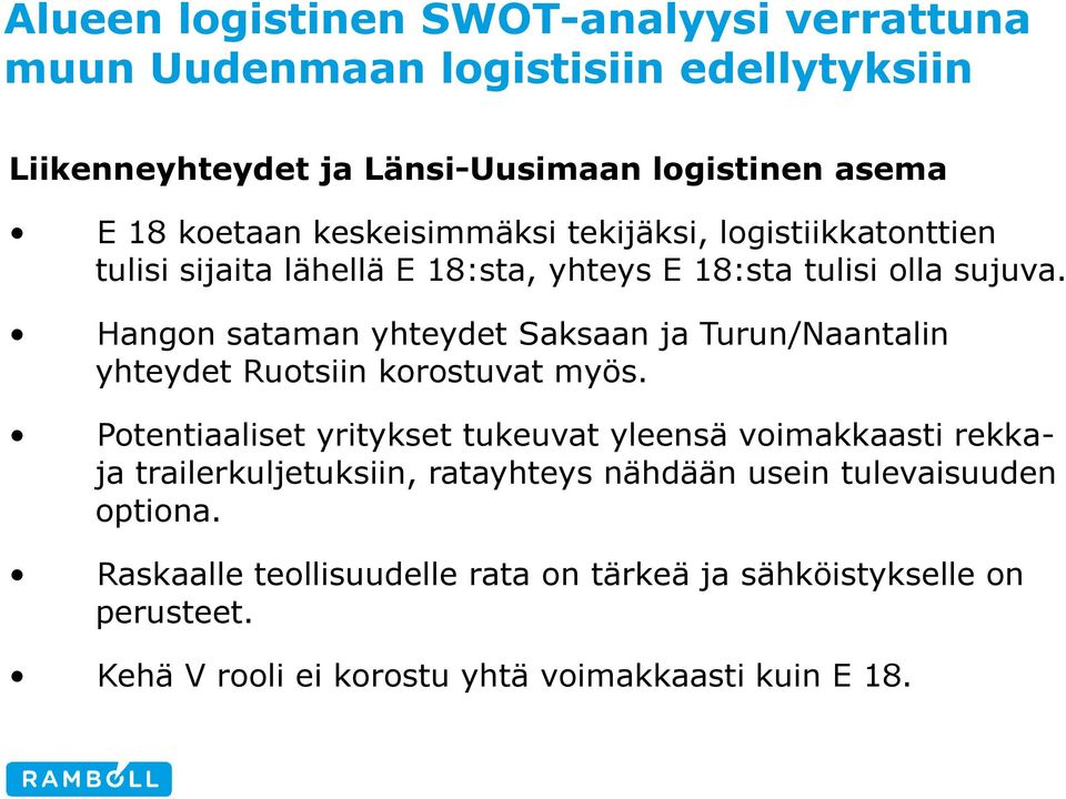 Hangon sataman yhteydet Saksaan ja Turun/Naantalin yhteydet Ruotsiin korostuvat myös.