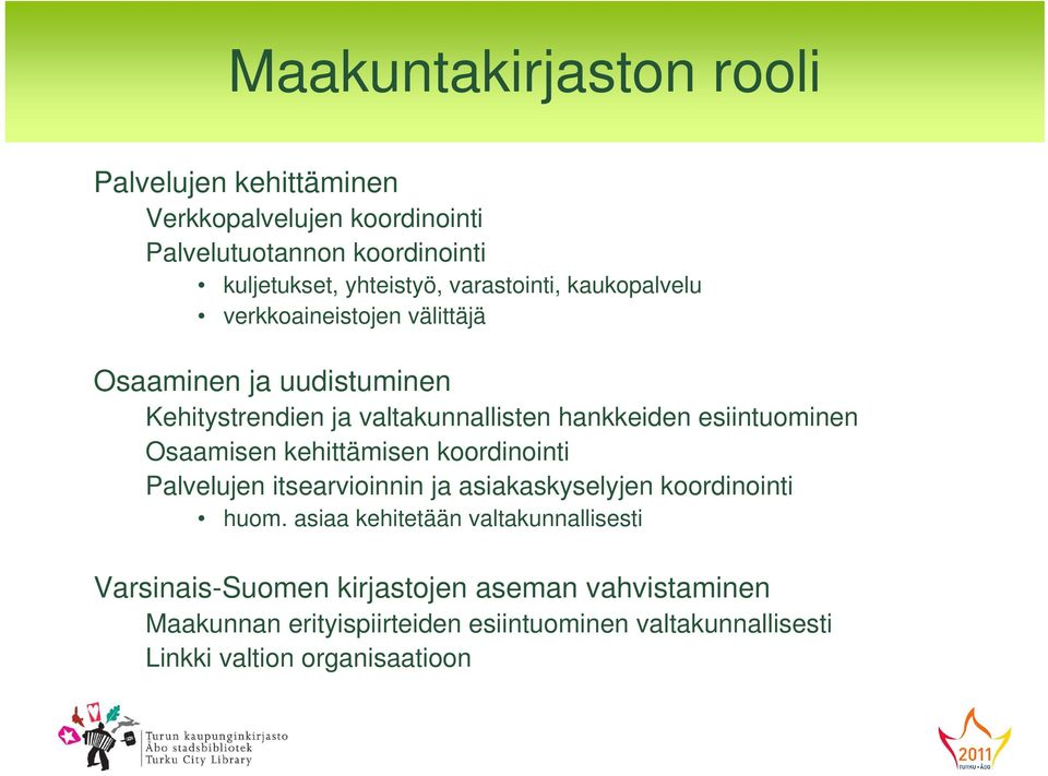 esiintuominen Osaamisen kehittämisen koordinointi Palvelujen itsearvioinnin ja asiakaskyselyjen koordinointi huom.