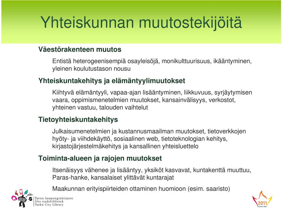 Julkaisumenetelmien ja kustannusmaailman muutokset, tietoverkkojen hyöty- ja viihdekäyttö, sosiaalinen web, tietoteknologian kehitys, kirjastojärjestelmäkehitys ja kansallinen yhteisluettelo