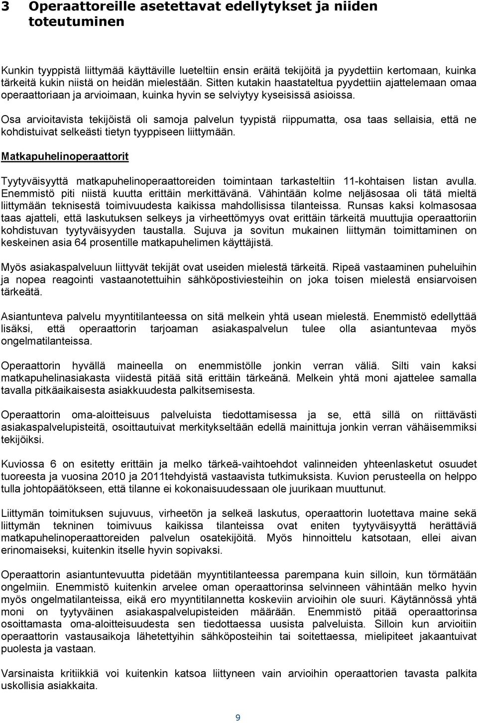 Osa arvioitavista tekijöistä oli samoja palvelun tyypistä riippumatta, osa taas sellaisia, että ne kohdistuivat selkeästi tietyn tyyppiseen liittymään.