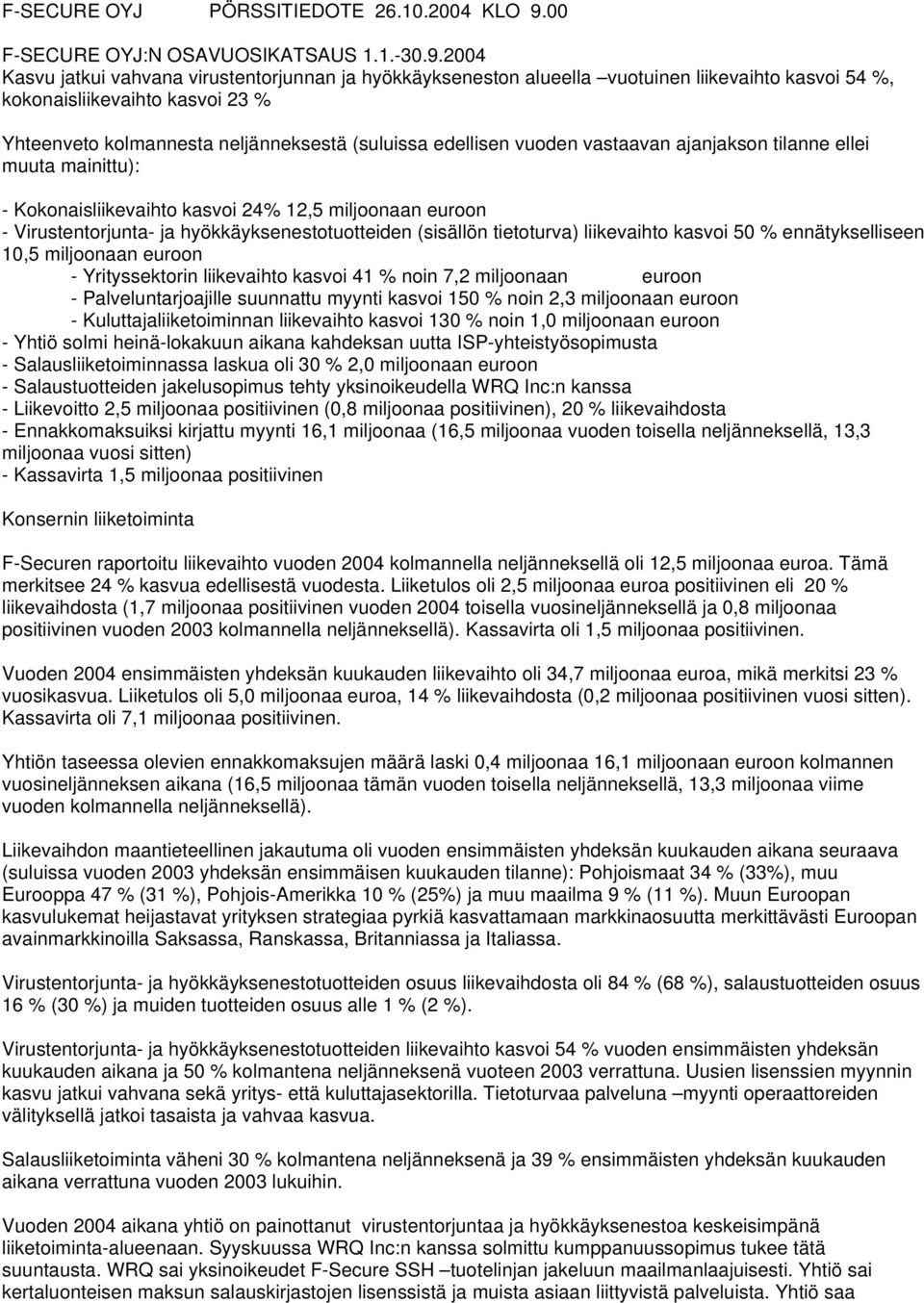 2004 Kasvu jatkui vahvana virustentorjunnan ja hyökkäykseneston alueella vuotuinen liikevaihto kasvoi 54 %, kokonaisliikevaihto kasvoi 23 % Yhteenveto kolmannesta neljänneksestä (suluissa edellisen