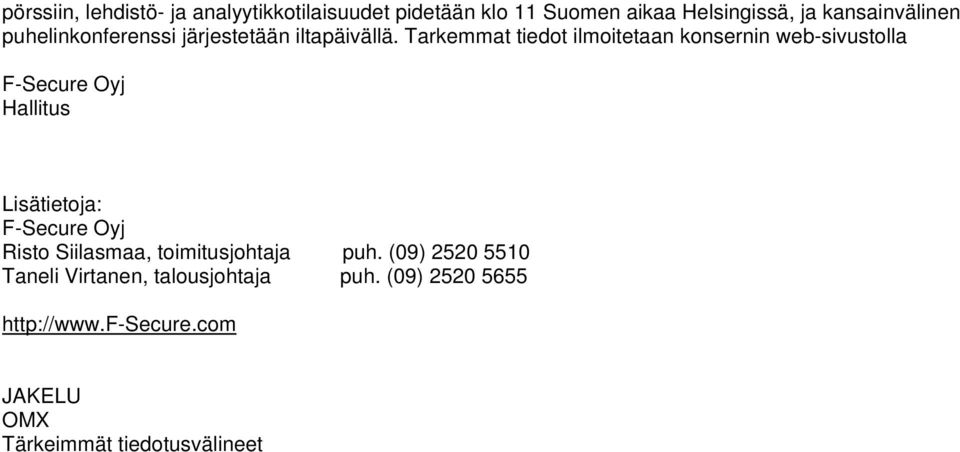 Tarkemmat tiedot ilmoitetaan konsernin web-sivustolla F-Secure Oyj Hallitus Lisätietoja: F-Secure Oyj