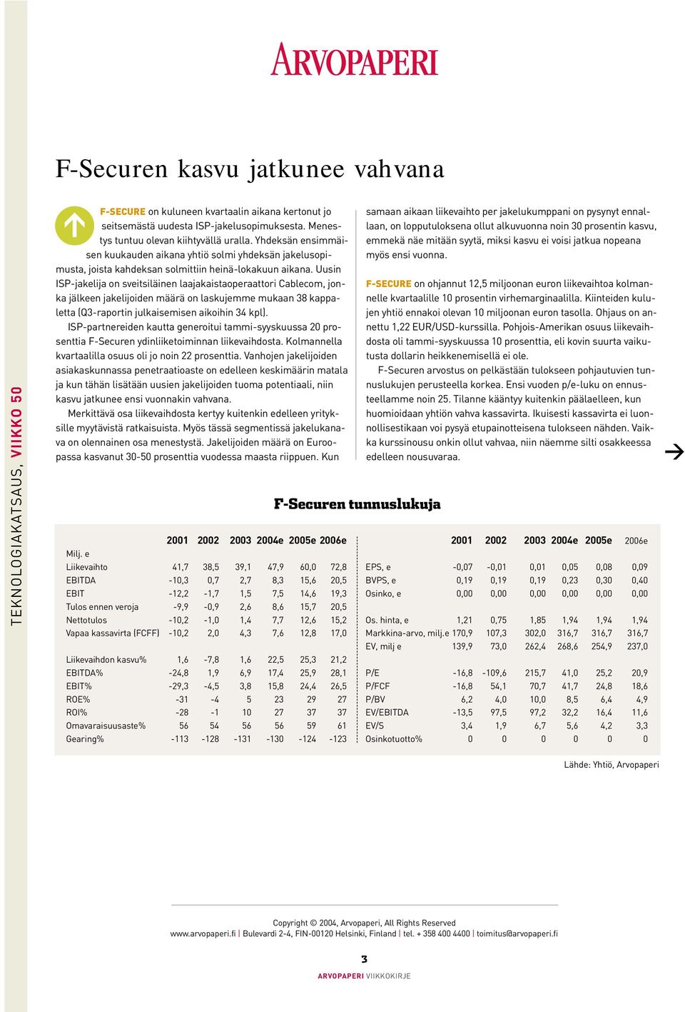 Uusin ISP-jakelija on sveitsiläinen laajakaistaoperaattori Cablecom, jonka jälkeen jakelijoiden määrä on laskujemme mukaan 38 kappaletta (Q3-raportin julkaisemisen aikoihin 34 kpl).