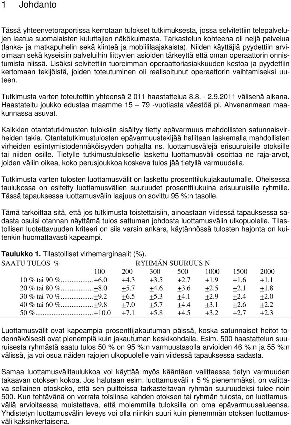 Niiden käyttäjiä pyydettiin arvioimaan sekä kyseisiin palveluihin liittyvien asioiden tärkeyttä että oman operaattorin onnistumista niissä.