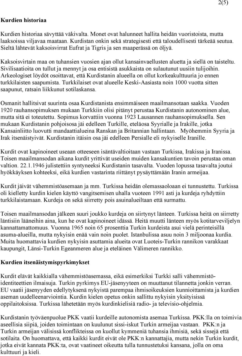 Kaksoisvirtain maa on tuhansien vuosien ajan ollut kansainvaellusten aluetta ja siellä on taisteltu. Sivilisaatioita on tullut ja mennyt ja osa entisistä asukkaista on sulautunut uusiin tulijoihin.