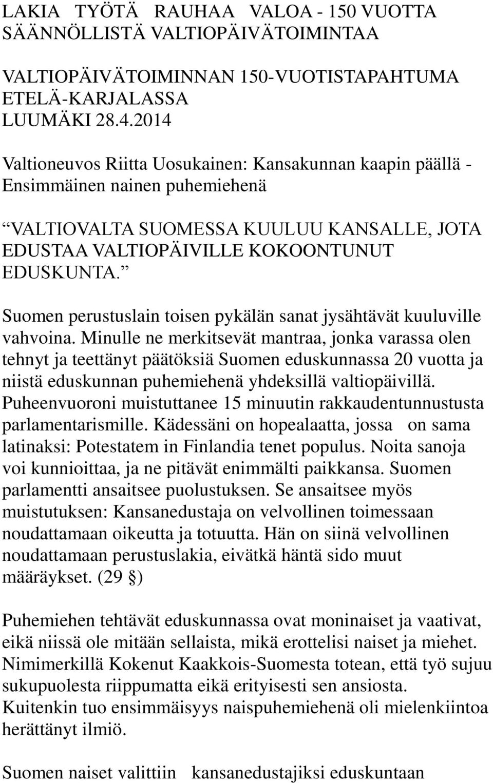 Suomen perustuslain toisen pykälän sanat jysähtävät kuuluville vahvoina.