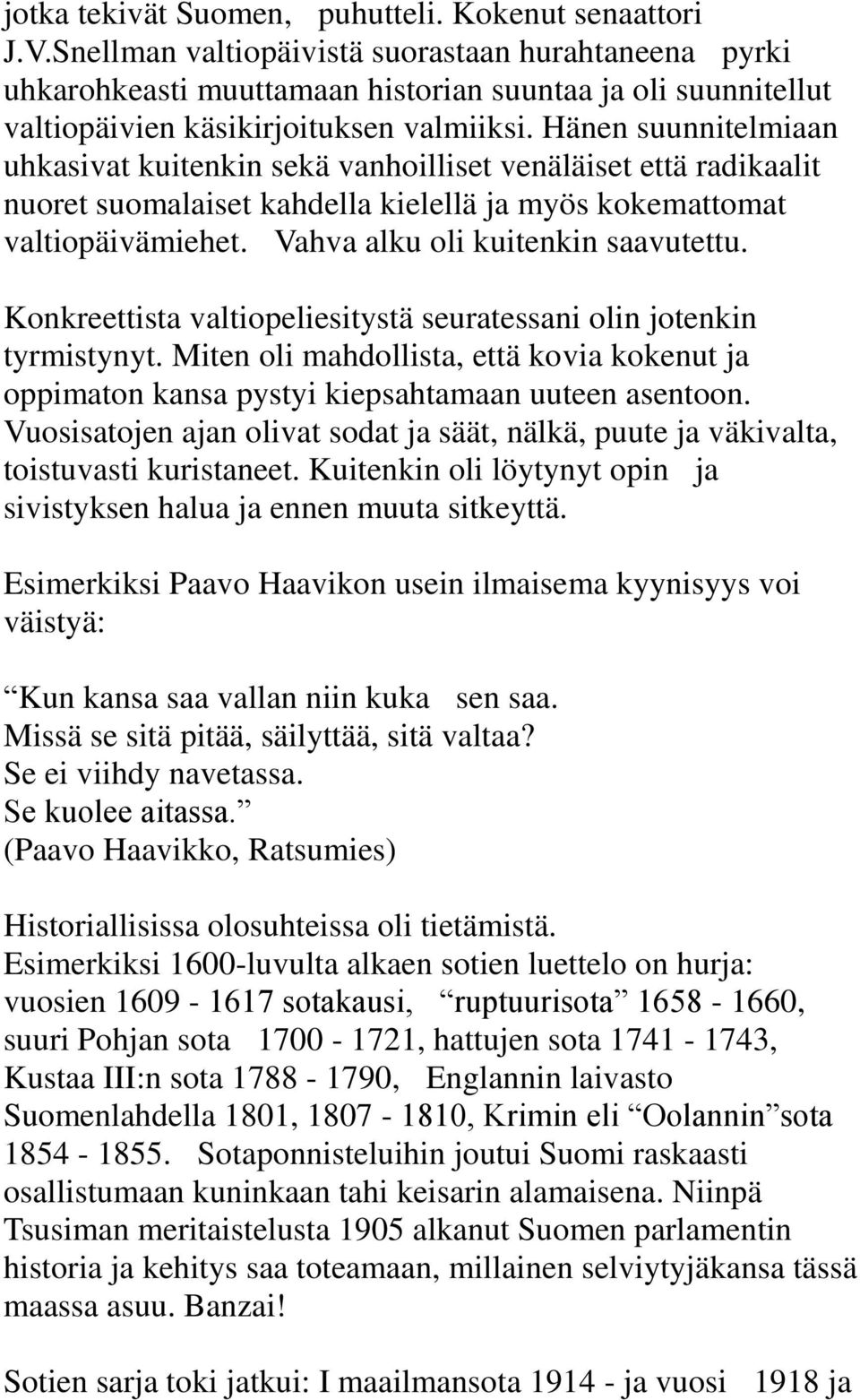 Hänen suunnitelmiaan uhkasivat kuitenkin sekä vanhoilliset venäläiset että radikaalit nuoret suomalaiset kahdella kielellä ja myös kokemattomat valtiopäivämiehet. Vahva alku oli kuitenkin saavutettu.