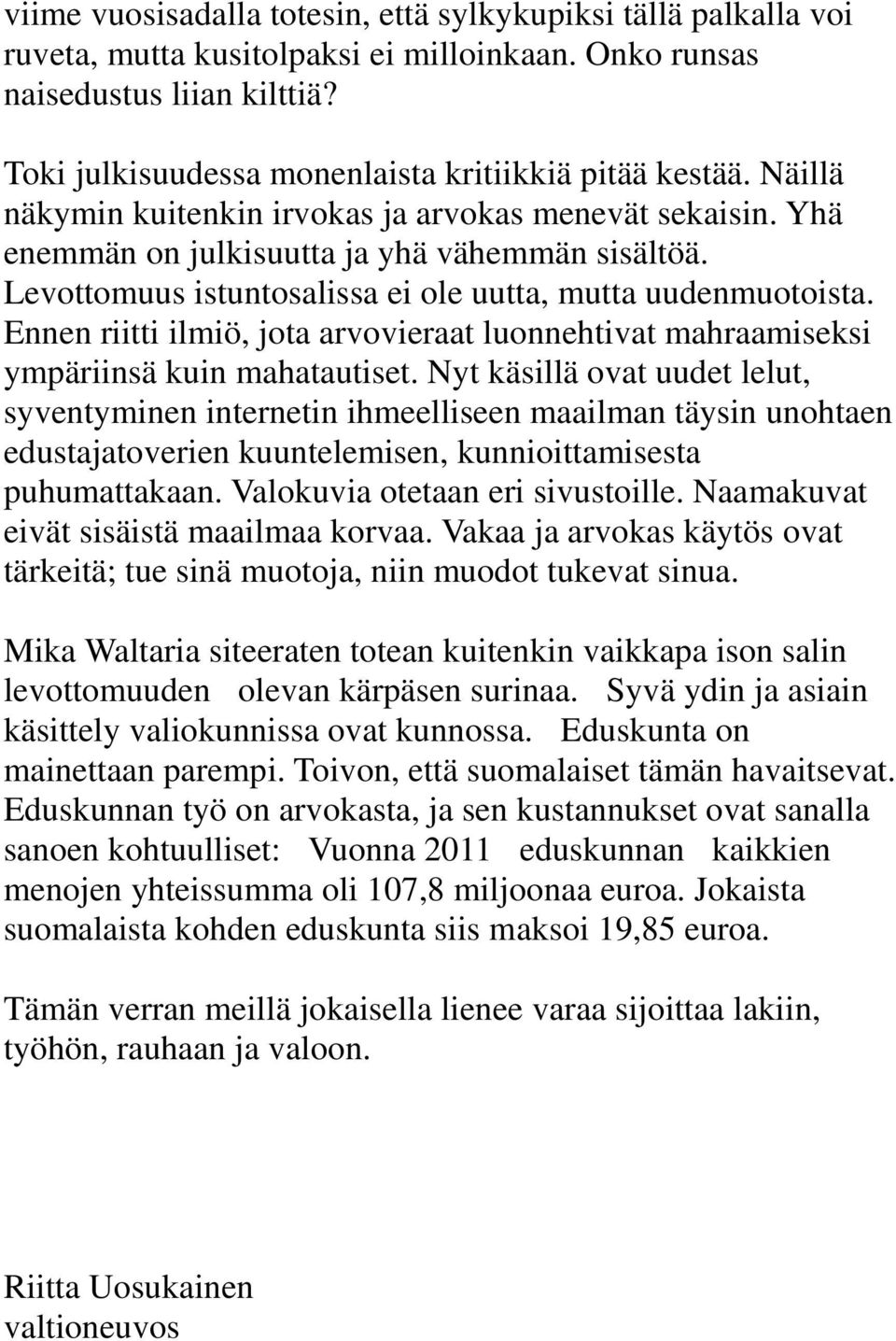 Levottomuus istuntosalissa ei ole uutta, mutta uudenmuotoista. Ennen riitti ilmiö, jota arvovieraat luonnehtivat mahraamiseksi ympäriinsä kuin mahatautiset.