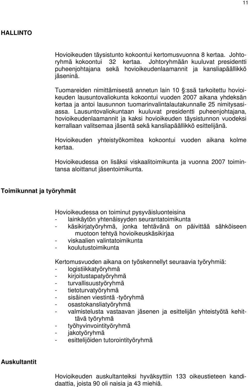 Tuomareiden nimittämisestä annetun lain 10 :ssä tarkoitettu hovioikeuden lausuntovaliokunta kokoontui vuoden 2007 aikana yhdeksän kertaa ja antoi lausunnon tuomarinvalintalautakunnalle 25