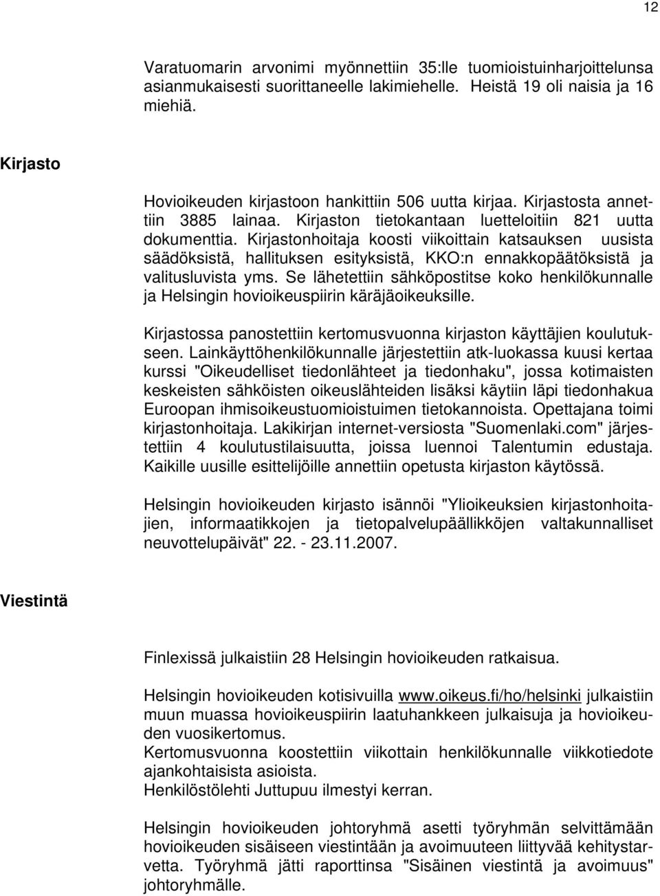 Kirjastonhoitaja koosti viikoittain katsauksen uusista säädöksistä, hallituksen esityksistä, KKO:n ennakkopäätöksistä ja valitusluvista yms.