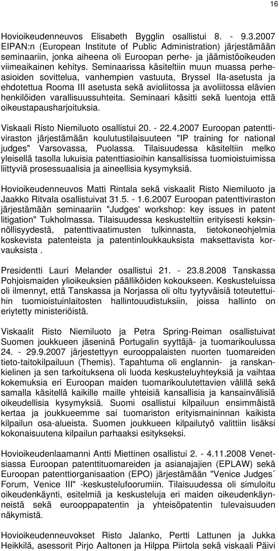 Seminaarissa käsiteltiin muun muassa perheasioiden sovittelua, vanhempien vastuuta, Bryssel IIa-asetusta ja ehdotettua Rooma III asetusta sekä avioliitossa ja avoliitossa elävien henkilöiden