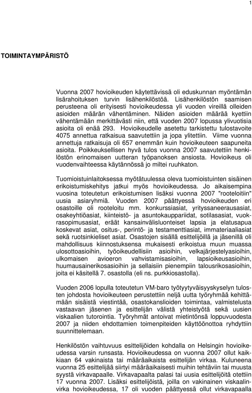 Näiden asioiden määrää kyettiin vähentämään merkittävästi niin, että vuoden 2007 lopussa ylivuotisia asioita oli enää 293.