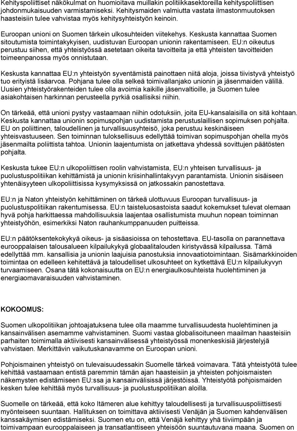 Keskusta kannattaa Suomen sitoutumista toimintakykyisen, uudistuvan Euroopan unionin rakentamiseen.