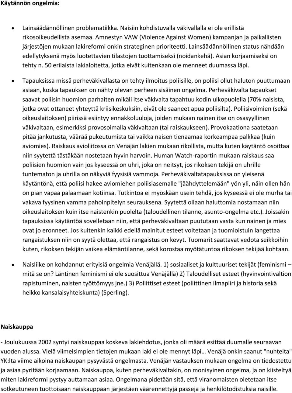 Lainsäädännöllinen status nähdään edellytyksenä myös lutettavien tilastjen tuttamiseksi (nidankehä). Asian krjaamiseksi n tehty n.