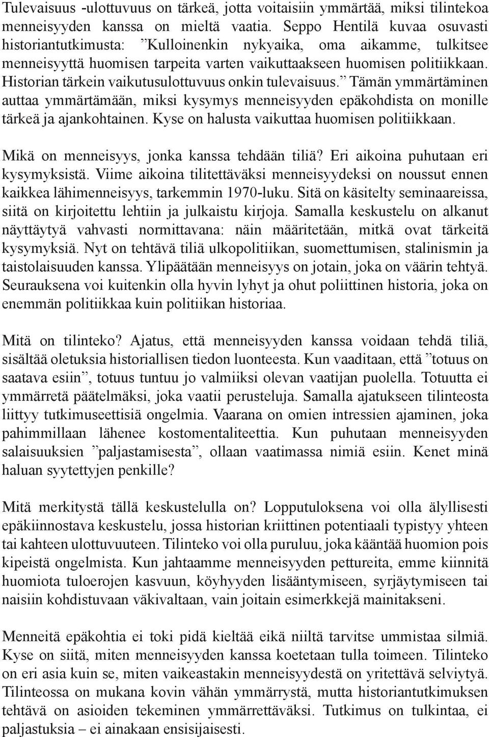 Historian tärkein vaikutusulottuvuus onkin tulevaisuus. Tämän ymmärtäminen auttaa ymmärtämään, miksi kysymys menneisyyden epäkohdista on monille tärkeä ja ajankohtainen.