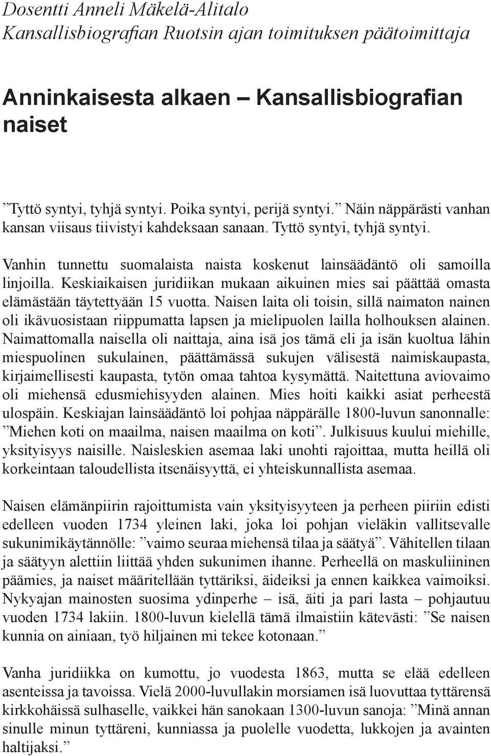 Keskiaikaisen juridiikan mukaan aikuinen mies sai päättää omasta elämästään täytettyään 15 vuotta.