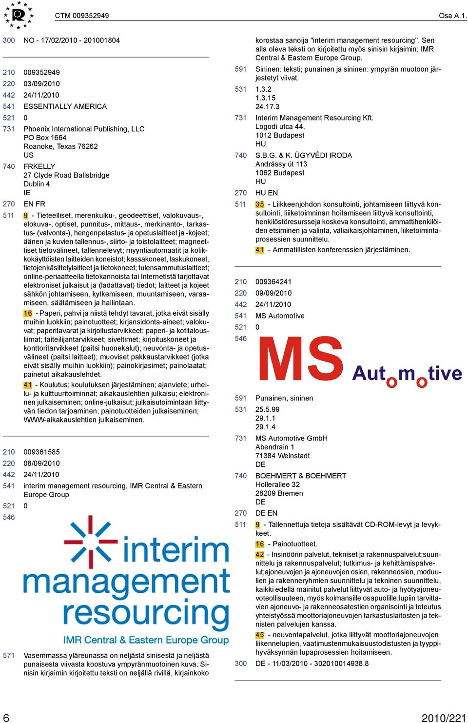 Tieteelliset, merenkulku-, geodeettiset, valokuvaus-, elokuva-, optiset, punnitus-, mittaus-, merkinanto-, tarkastus- (valvonta-), hengenpelastus- ja opetuslaitteet ja -kojeet; äänen ja kuvien