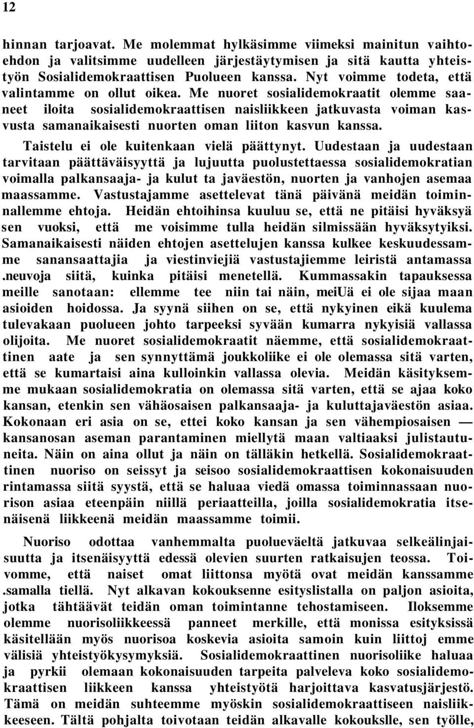 Me nuoret sosialidemokraatit olemme saaneet iloita sosialidemokraattisen naisliikkeen jatkuvasta voiman kasvusta samanaikaisesti nuorten oman liiton kasvun kanssa.